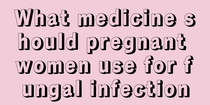 What medicine should pregnant women use for fungal infection