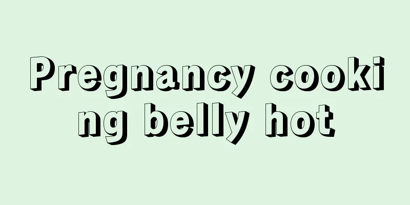 Pregnancy cooking belly hot