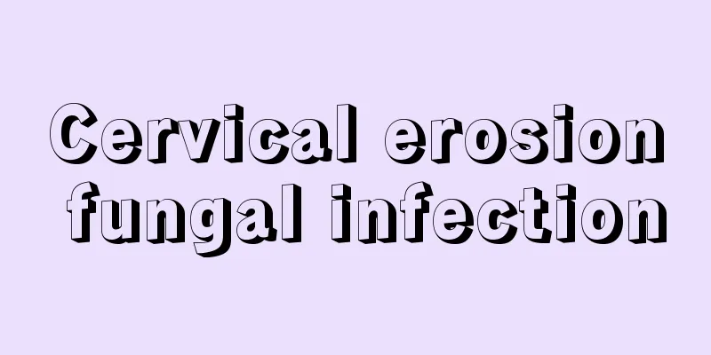 Cervical erosion fungal infection