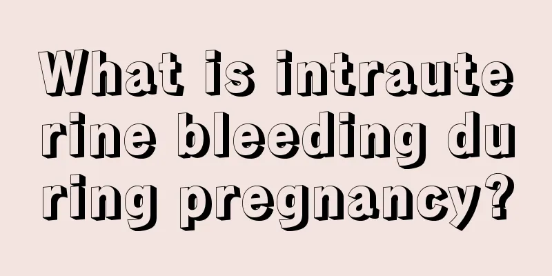 What is intrauterine bleeding during pregnancy?