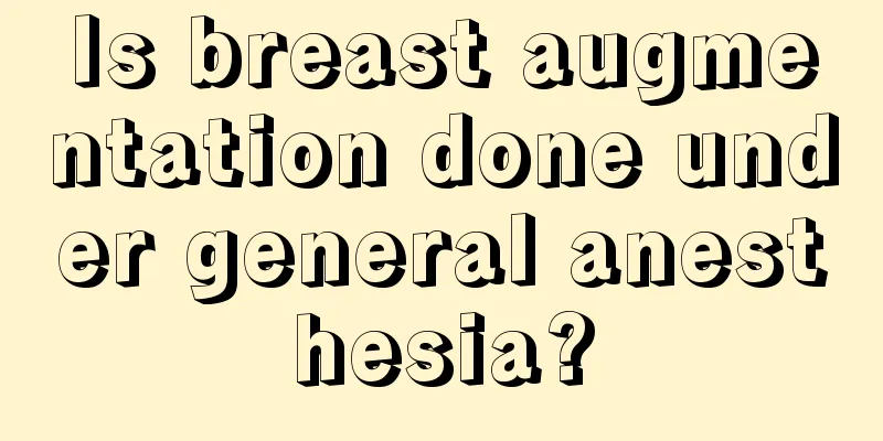 Is breast augmentation done under general anesthesia?