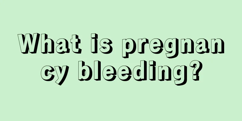 What is pregnancy bleeding?