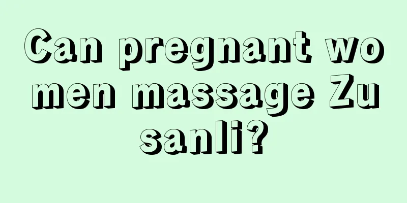 Can pregnant women massage Zusanli?