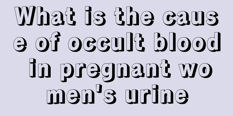 What is the cause of occult blood in pregnant women's urine