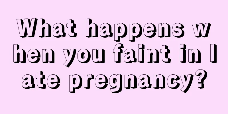 What happens when you faint in late pregnancy?