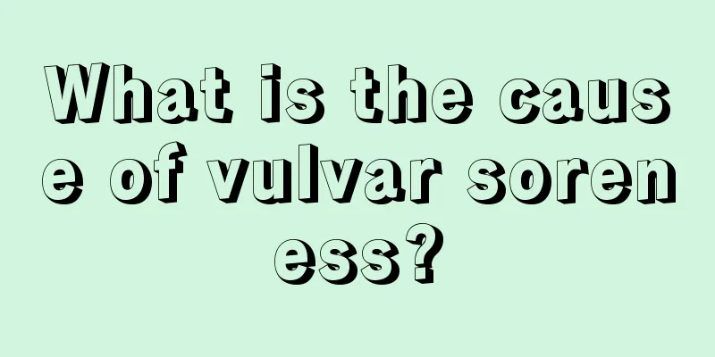 What is the cause of vulvar soreness?