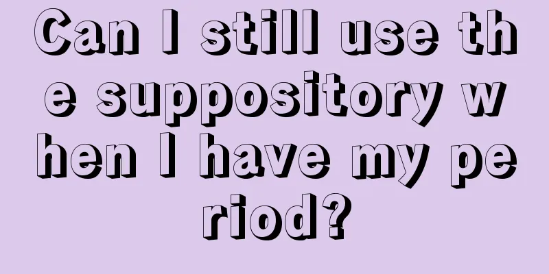 Can I still use the suppository when I have my period?