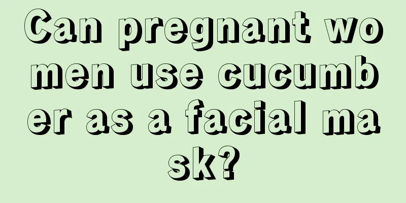 Can pregnant women use cucumber as a facial mask?