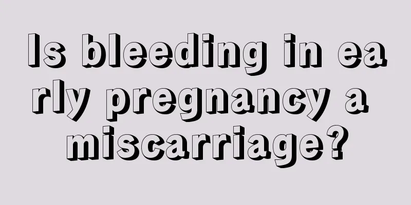 Is bleeding in early pregnancy a miscarriage?