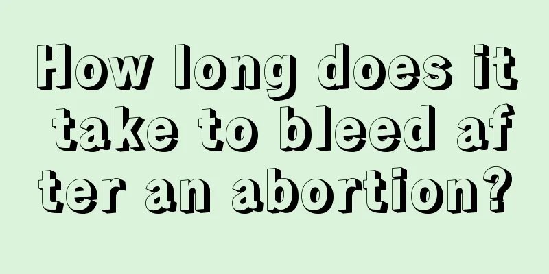 How long does it take to bleed after an abortion?