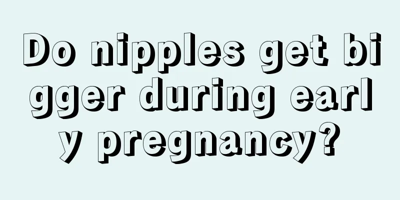 Do nipples get bigger during early pregnancy?