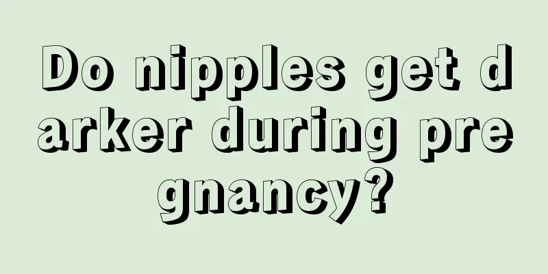 Do nipples get darker during pregnancy?