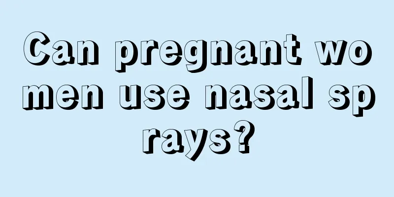 Can pregnant women use nasal sprays?