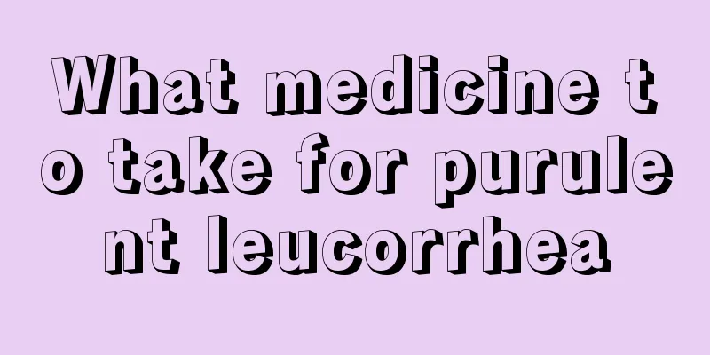 What medicine to take for purulent leucorrhea