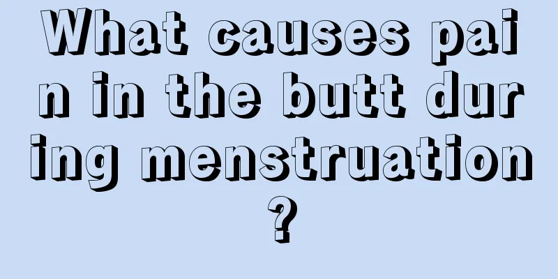 What causes pain in the butt during menstruation?