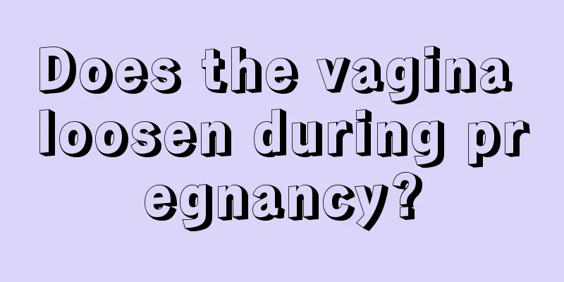 Does the vagina loosen during pregnancy?