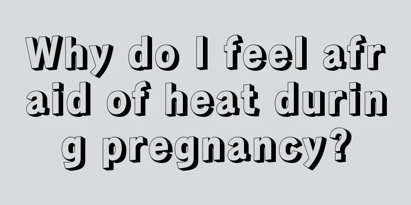 Why do I feel afraid of heat during pregnancy?