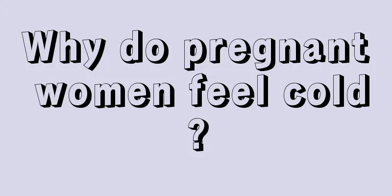 Why do pregnant women feel cold?