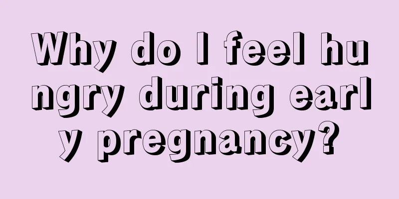 Why do I feel hungry during early pregnancy?