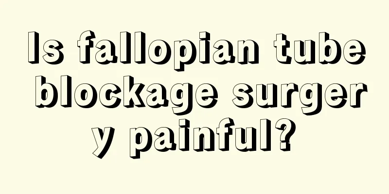 Is fallopian tube blockage surgery painful?