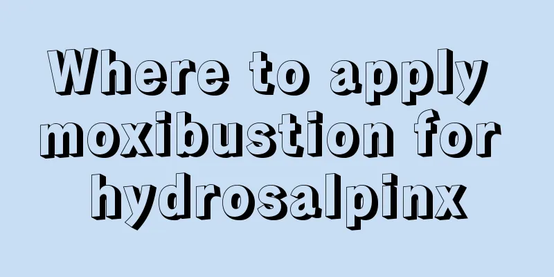 Where to apply moxibustion for hydrosalpinx