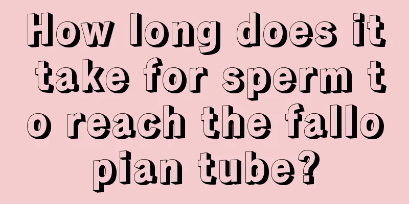 How long does it take for sperm to reach the fallopian tube?