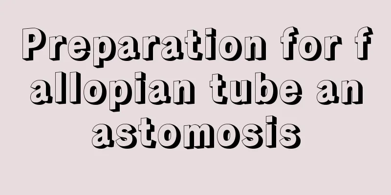 Preparation for fallopian tube anastomosis