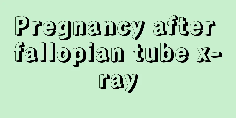 Pregnancy after fallopian tube x-ray