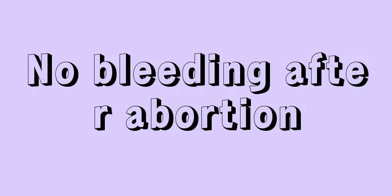 No bleeding after abortion