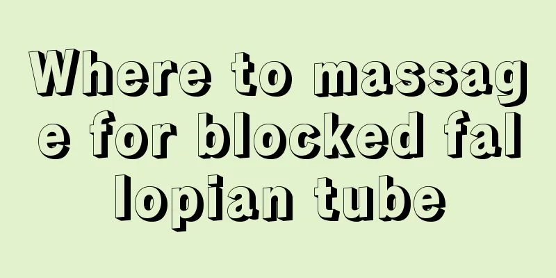 Where to massage for blocked fallopian tube