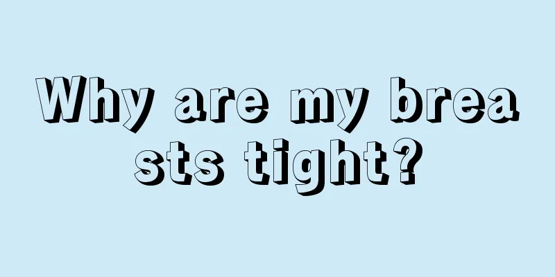 Why are my breasts tight?