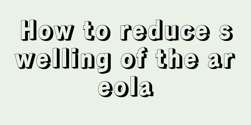 How to reduce swelling of the areola