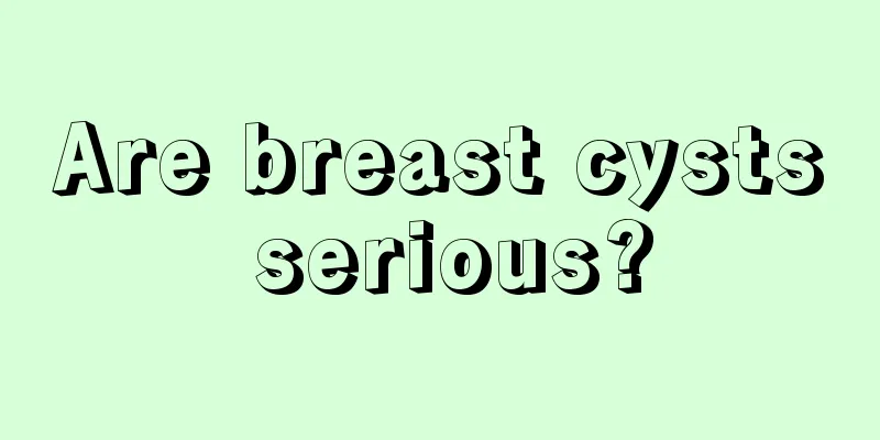 Are breast cysts serious?