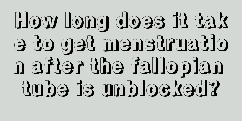 How long does it take to get menstruation after the fallopian tube is unblocked?