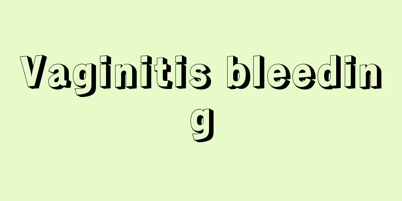 Vaginitis bleeding