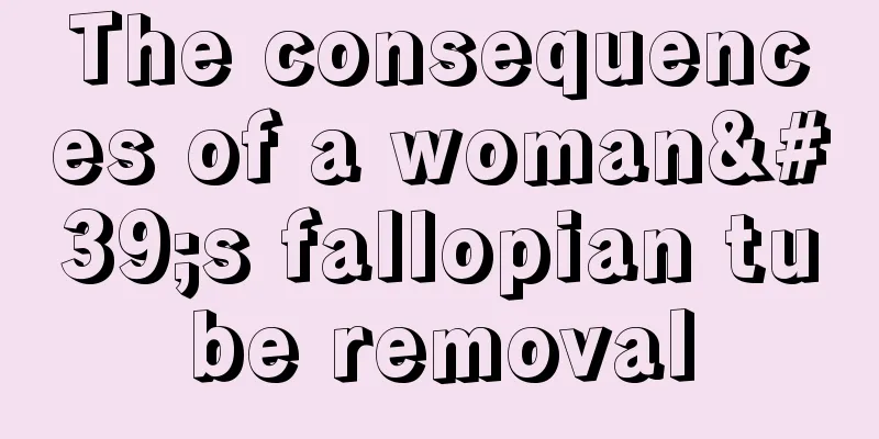 The consequences of a woman's fallopian tube removal