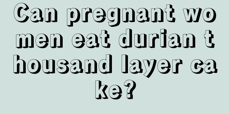 Can pregnant women eat durian thousand layer cake?