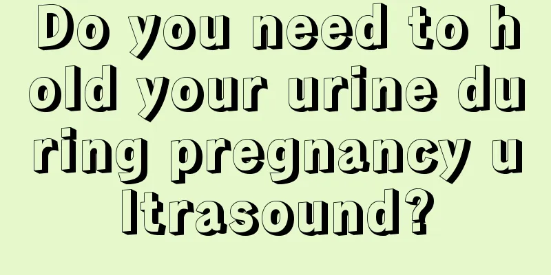 Do you need to hold your urine during pregnancy ultrasound?