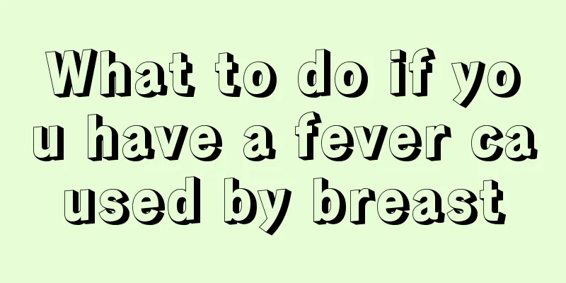 What to do if you have a fever caused by breast