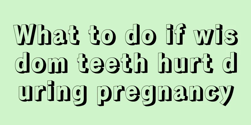 What to do if wisdom teeth hurt during pregnancy