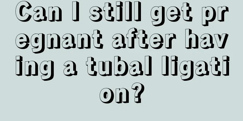 Can I still get pregnant after having a tubal ligation?