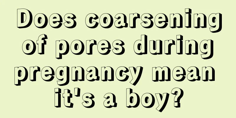 Does coarsening of pores during pregnancy mean it's a boy?