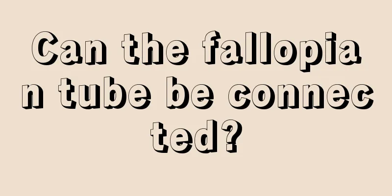 Can the fallopian tube be connected?