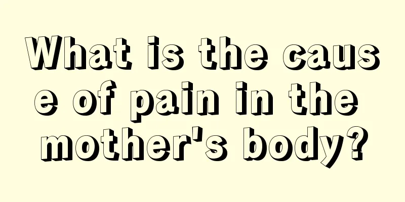 What is the cause of pain in the mother's body?