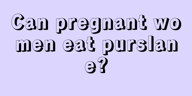 Can pregnant women eat purslane?