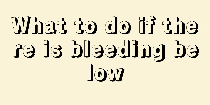 What to do if there is bleeding below