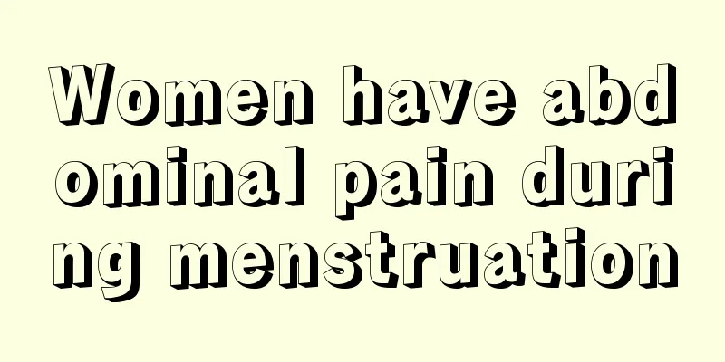 Women have abdominal pain during menstruation