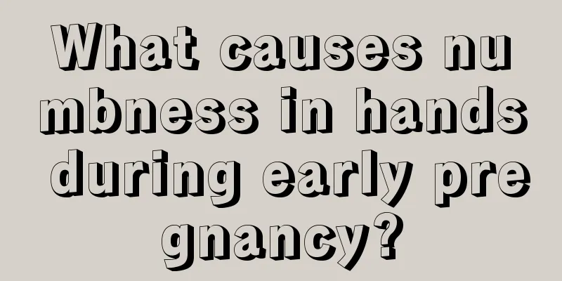 What causes numbness in hands during early pregnancy?