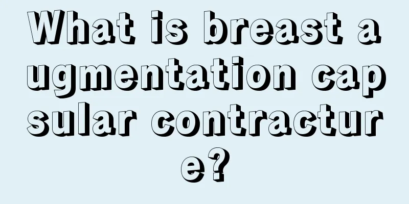 What is breast augmentation capsular contracture?