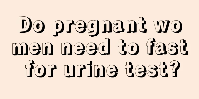 Do pregnant women need to fast for urine test?